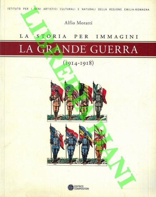 La storia per immagini. La grande guerra (1914 - 1918) - Alfio Moratti - copertina
