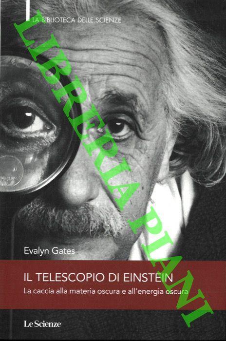 Il telescopio di Einstein. La caccia alla materia oscura e all'energia oscura - Evalyn Gates - copertina