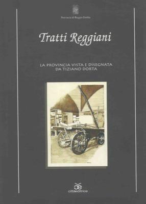 Tratti reggiani. La provincia vista e disegnata da Tiziano Dorta - copertina