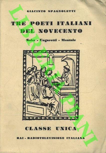 Tre poeti Italiani del Novecento. Saba - Ungaretti - Montale - Giacinto Spagnoletti - copertina