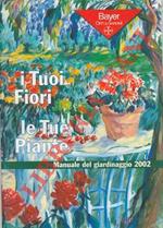 I Tuoi Fiori le Tue Piante. Manuale del giardinaggio 2002