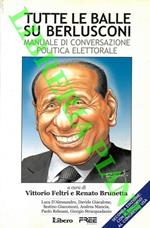 Tutte le balle su Berlusconi. Manuale di conversazione politica elettorale