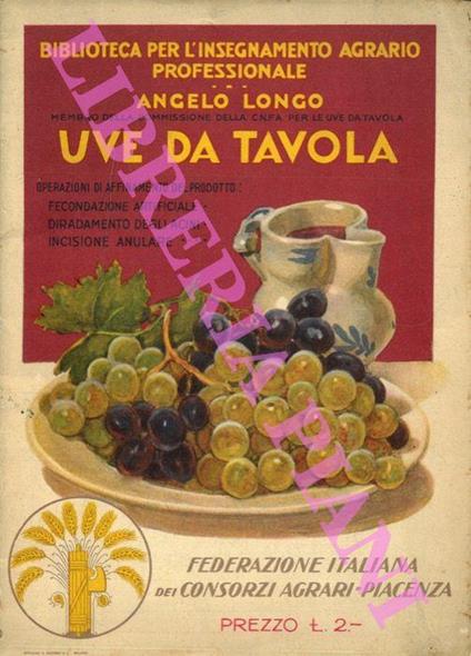 Le uve da tavola. Operazioni di affinamento del prodotto : fecondazione artificiale. Diradamento degli acini. Incisione anulare - Longo Angelo - copertina