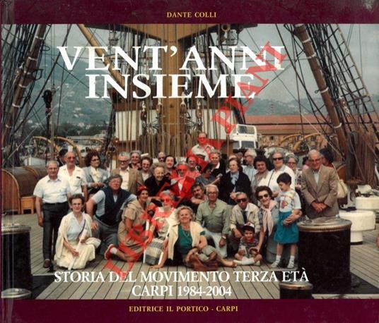 Vent'anni insieme. Storia del Movimento della Terza Età carpigiano. Carpi 1984-2004 - Dante Colli - copertina