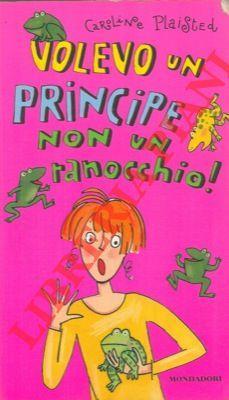 Volevo un principe non un ranocchio! - Caroline Plaisted - copertina