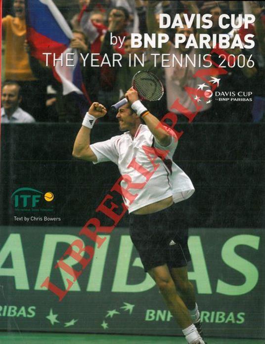The years in tennis 2006. Davis Cup by BPN Paribas - Chris Bowers - Libro  Usato - International Tennis Federation - | IBS