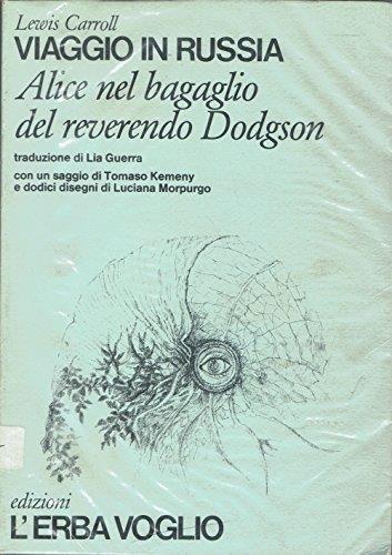 Viaggio in Russia. Alice nel bagaglio del reverendo Dodgson. Traduzione di Lia Guerra, con un saggio di Tomaso Kemeny e dodici disegni di Luciana Morpurgo - Lewis Carroll - copertina