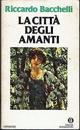 La citta ' degli amanti. Riccardo Bacchelli. Mondadori Oscar. anno 1979 - - Riccardo Bacchelli - copertina