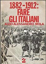1882-1912: Fare Gli Italiani : Una Società Nuova In Uno Stato Vecchio