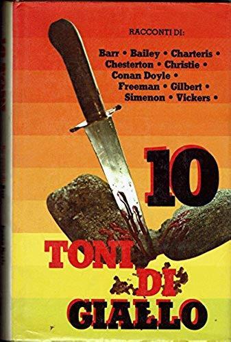 10 Toni di giallo Autori : Barr. Bailey. Charteis _ Chesterton. Chriistie _ Conan Doyle -Freeman. Gilbert _simenon. Vickers - Alfred H. Barr - copertina