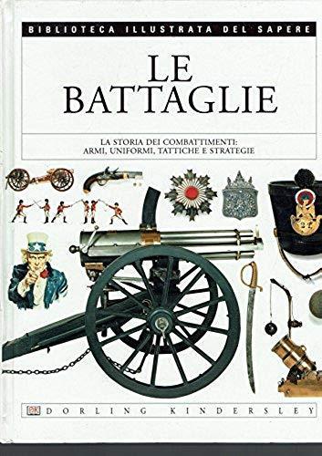 Le battaglie,La storia dei combattimenti,armi,uniformi,tatitche e strategie - Richard Holmes - copertina