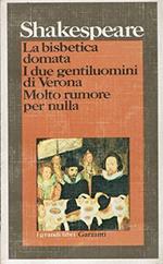 La bisbetica domata. I due gentiluomini di Verona. Molto rumore per nulla