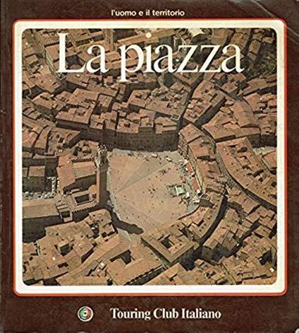 L- La Piazza L'Uomo E Il Territorio- Touring Club Italiano- . 1983- B- Yds30 - copertina