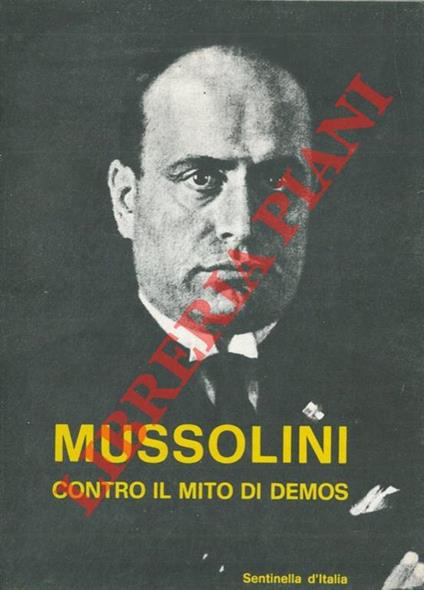 Mussolini contro il mito di demos. Dagli "scritti e discorsi" del Duce - Edgardo Sulis - copertina