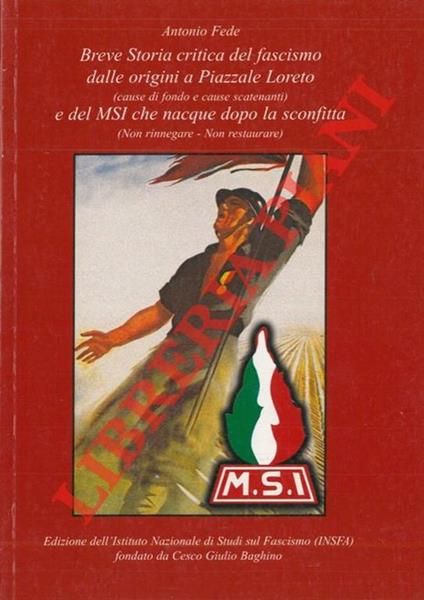 Breve storia critica del fascismo dalle origini a Piazzale Loreto - Antonio Fede - copertina