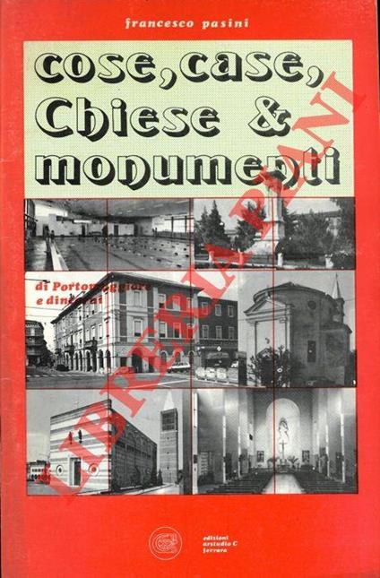 Cose, case, Chiese & monumenti di Portomaggiore e dintorni - Francesco Pasini - copertina