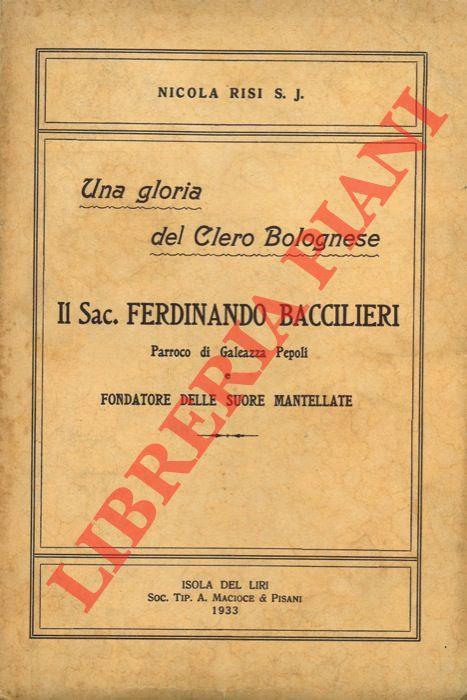 Il Sac. Ferdinando Baccilieri Parroco di Galeazza Pepoli e Fondatore delle Suore Mantellate. Una gloria del Clero Borghese - Nicola Risi - copertina