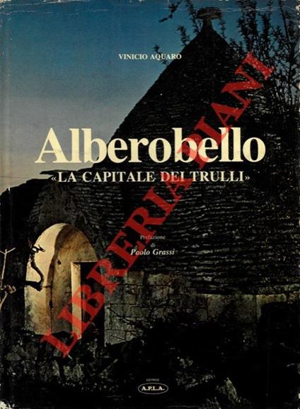 Alberobello "La capitale dei trulli" . Prefazione di Paolo Grassi - Vinicio Aquaro - copertina