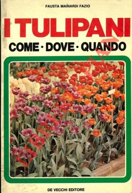 I tulipani. Come - dove - quando - Fausta Mainardi Fazio - copertina