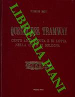 Quelli del tramway. Cento anni di vita e di lotta nella citt� di Bologna