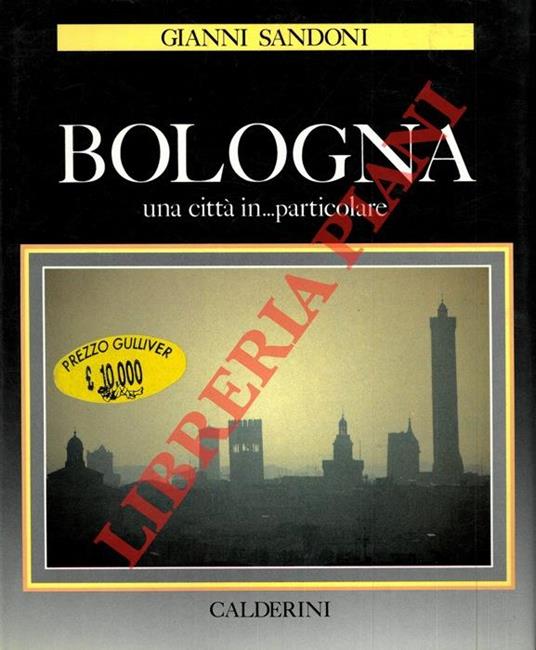 Bologna. Una citt� in ... particolare - Gianni Sandoni - Libro Usato -  Calderini - | IBS