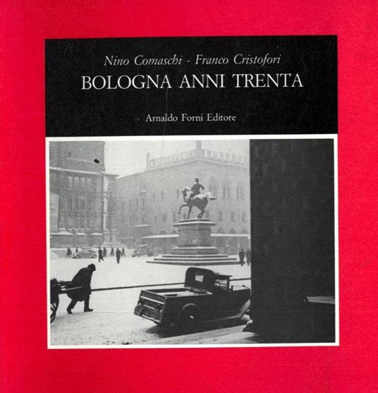 Bologna anni Trenta. La piccola città di un fotografo borghese - Nino Comaschi,Franco Cristofori - copertina