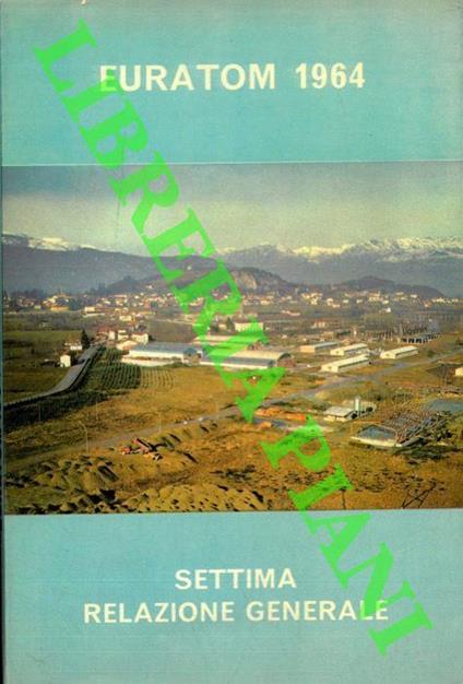 Comunità Europea dell'Energia Atomica Euratom. La Commissione. Settima  Relazione Generale sull'attività della Comunità (Marzo 1963 - Febbraio  1964) - Libro Usato - ND - | IBS