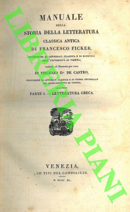 Manuale della storia della letteratura classica antica. Parte I. Letteratura greca. Parte II. Letteratura romana. Parte III. Appendice - Francesco Ficker - copertina