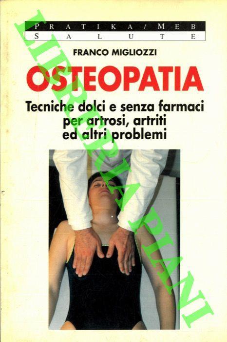 Osteopatia. Tecniche dolci e senza farmaci per artrosi, artriti ed altri problemi - Franco Migliozzi - copertina