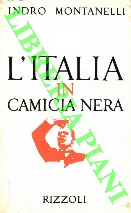 L' Italia in camicia nera. (1919 - 3 gennaio 1925) . - Indro Montanelli -  Libro Usato - Rizzoli - | IBS