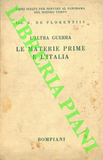 L' altra guerra. Le materie prime e l'Italia. Prefazione di S.E. l'On. Prof. Avv. Filippo Pennavaria - Giuseppe De Florentiis - copertina