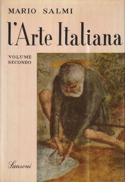 L’arte italiana: 1: Dalle origini cristiane all’arte gotica 2: Dall’arte del primo Rinascimento ai tempi moderni - Mario Salmi - copertina