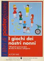 I giochi dei nostri nonni: 100 giochi quasi perduti, da fare al chiuso e all’aperto