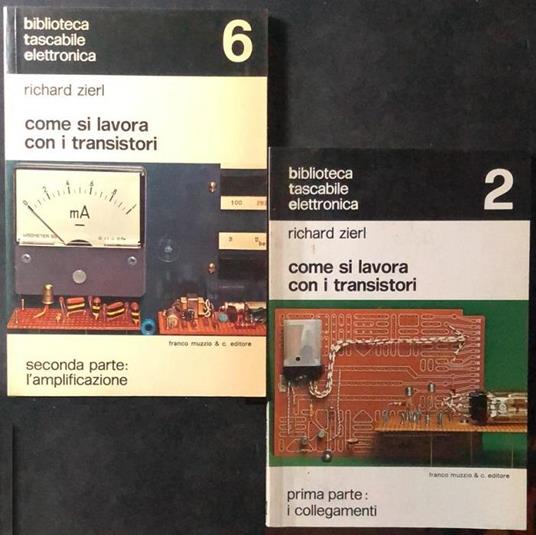 Come si lavora con i transistori: I. I collegamenti II. L’amplificatore - Richard Zierl - copertina