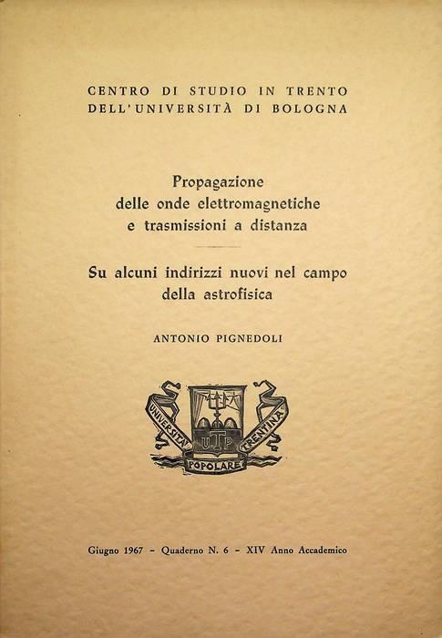 Propagazione delle onde elettromagnetiche e trasmissioni a distanza - Su alcuni indirizzi nuovi nel campo della astrofisica - Antonio Pignedoli - copertina