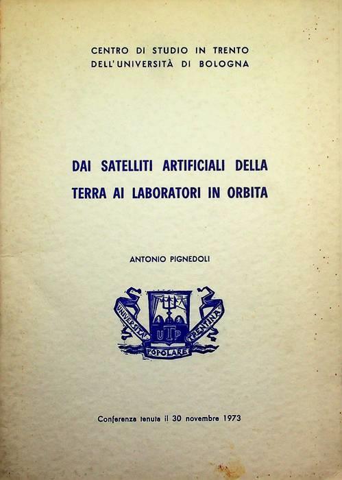Dai satelliti artificiali della terra ai laboratori in orbita: (Conferenza tenuta il 30 novembre 1973) - Antonio Pignedoli - copertina
