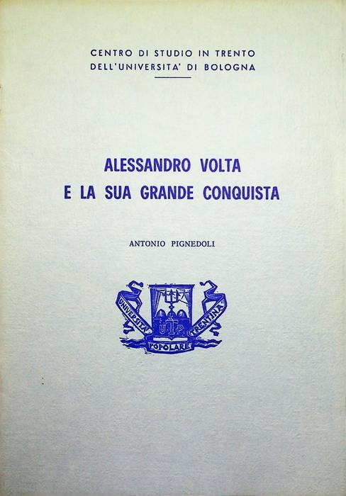 Alessandro Volta e la sua grande conquista - Antonio Pignedoli - copertina