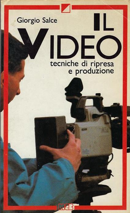 Il video : tecniche di ripresa e produzione - Giorgio Salce - copertina