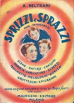 Sprizzi e sprazzi per intermezzi : scene, satire, canzoni, varieta, caricature, melologhi, grotteschi, attualita, macchiette, epigrammi, scherzi, novita