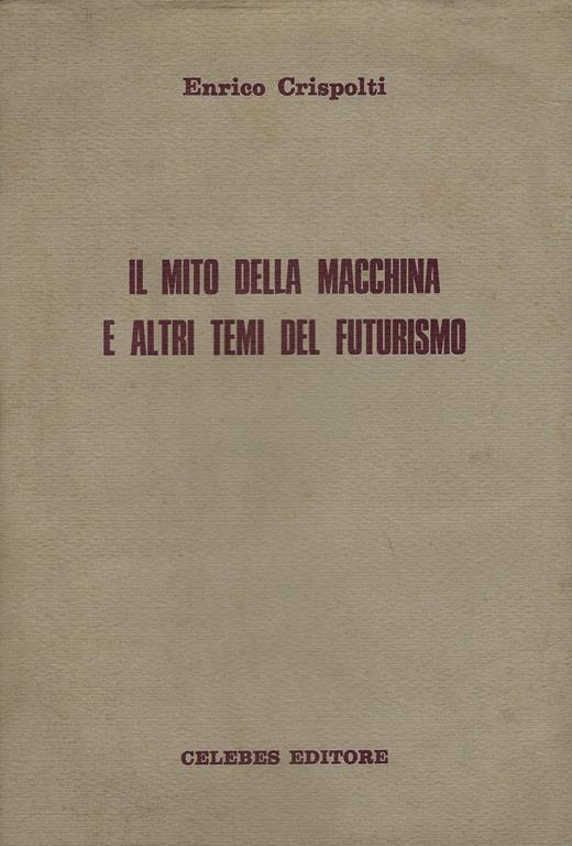 Il mito della macchina e altri temi del futurismo - Enrico Crispolti - copertina