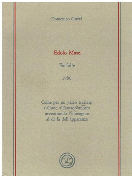 Edolo Masci : Farfalle 1980,Come per un verso traslato s'allude all'antropomorfo accentrando l'immagine al di la dell'apparenza - Domenico Guzzi - copertina