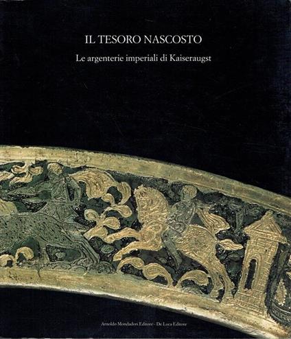 Il tesoro nascosto:le argenterie imperiali di Kaiseraugst - copertina