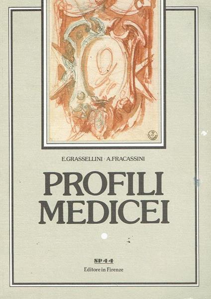 Profili medicei : origine, sviluppo, decadenza della famiglia Medici attraverso i suoi componenti - Emilio Grassellini - copertina