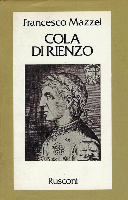 Cola di Rienzo. La fantastica vita e l'orribile morte del tribuno del popolo romano - Francesco Mazzei - copertina