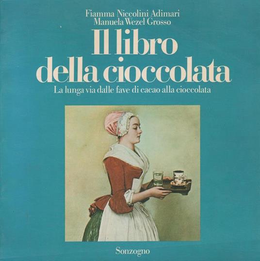 Il libro della cioccolata : la lunga via dalle fave di cacao alla cioccolata - Fiamma Niccolini Adimari - copertina