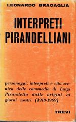 Interpreti pirandelliani, 1910-1969 : vita scenica delle commedie di Luigi Pirandello dalle origini ai giorni nostri