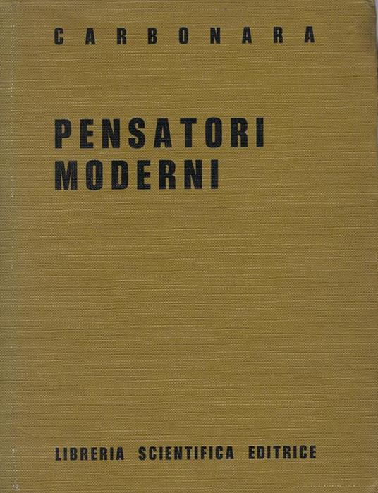 Pensatori moderni : L. Brunschvicg, H. Bergson, B. Croce, A. Aliotta - Cleto Carbonara - copertina