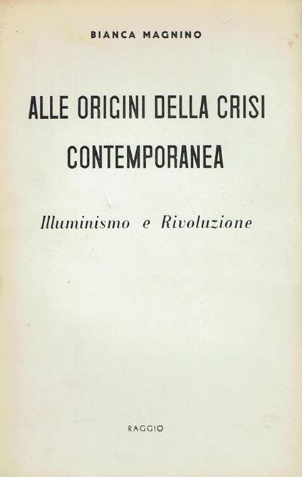 Alle origini della crisi contemporanea : Illuminismo e rivoluzione - Bianca Magnino - copertina