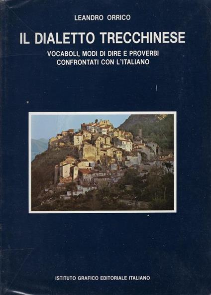 Il dialetto trecchinese : vocaboli, modi di dire e proverbi confrontati con l'italiano - Leandro Orrico - copertina