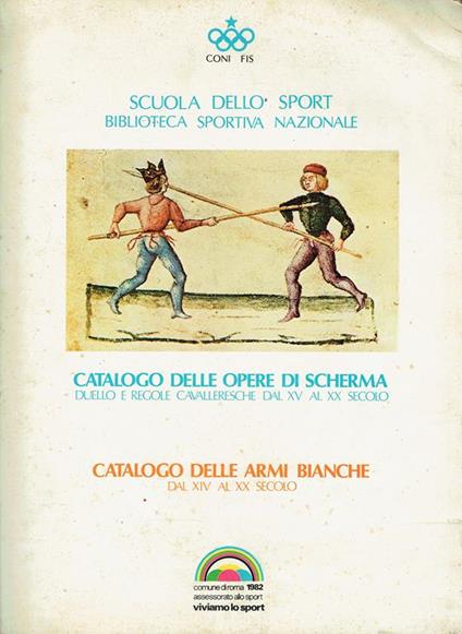 Catalogo delle opere di scherma.Duello e regole cavalleresche dal XV al XX secolo.Catalogo delle armi bianche del XIV al XX secolo.Roma 15-24 luglio 1982 - copertina